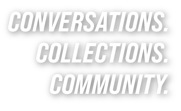 Conversations. Collections. Community.